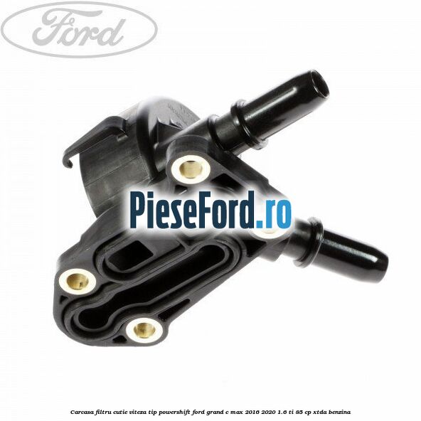 Carcasa filtru cutie viteza tip PowerShift Ford Grand C-Max 2016-2020 1.6 Ti 85 cp XTDA benzina