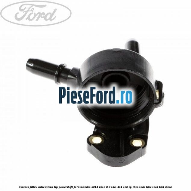 Carcasa filtru cutie viteza tip PowerShift Ford Mondeo 2014-2018 2.0 TDCi 4x4 180 cp T8CA, T8CB, T8CC, T8CD, T8CL diesel