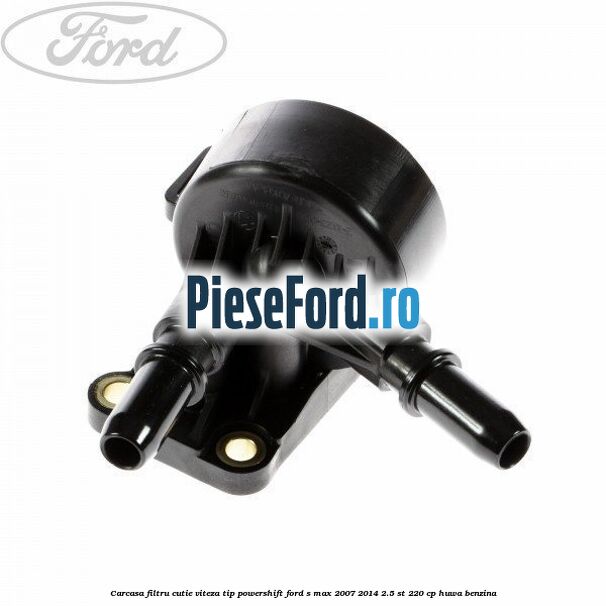 Carcasa filtru cutie viteza tip PowerShift Ford S-Max 2007-2014 2.5 ST 220 cp HUWA benzina