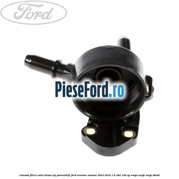 Carcasa filtru cutie viteza tip PowerShift Ford Tourneo Connect 2013-2018 1.5 TDCi 120 cp Carcasa filtru cutie viteza tip PowerShift Ford Tourneo Connect 2013-2018 1.5 TDCi 120 cp XWGA, XWGB, XWGC diesel