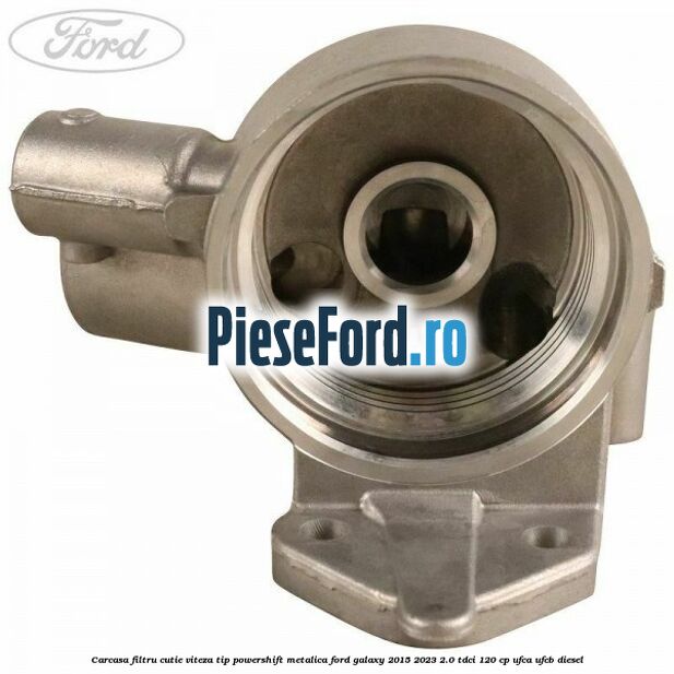 Carcasa filtru cutie viteza tip PowerShift metalica Ford Galaxy 2015-2023 2.0 TDCi 120 cp Carcasa filtru cutie viteza tip PowerShift metalica Ford Galaxy 2015-2023 2.0 TDCi 120 cp UFCA, UFCB diesel