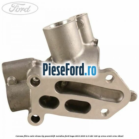 Carcasa filtru cutie viteza tip PowerShift metalica Ford Kuga 2013-2016 2.0 TDCi 120 cp XRMA, XRMB, XRMC diesel