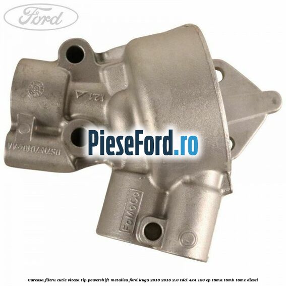 Carcasa filtru cutie viteza tip PowerShift metalica Ford Kuga 2016-2018 2.0 TDCi 4x4 180 cp Carcasa filtru cutie viteza tip PowerShift metalica Ford Kuga 2016-2018 2.0 TDCi 4x4 180 cp T8MA, T8MB, T8MC diesel