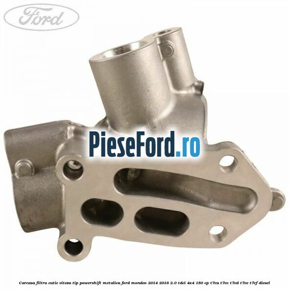 Carcasa filtru cutie viteza tip PowerShift metalica Ford Mondeo 2014-2018 2.0 TDCi 4x4 150 cp T7CA, T7CC, T7CD, T7CE, T7CF diesel
