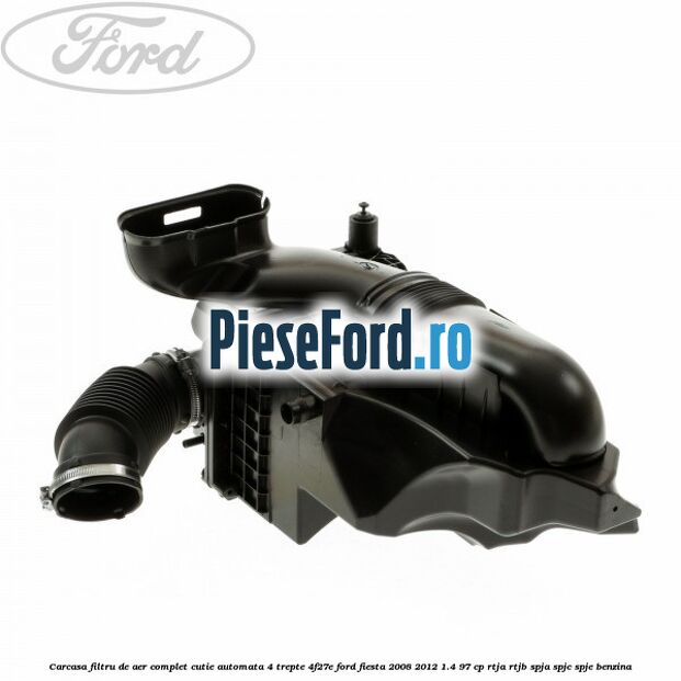 Carcasa filtru de aer complet cutie automata 4 trepte 4F27E Ford Fiesta 2008-2012 1.4 97 cp RTJA, RTJB, SPJA, SPJC, SPJE benzina