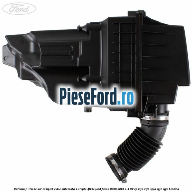 Carcasa filtru de aer complet cutie automata 4 trepte 4F27E Ford Fiesta 2008-2012 1.4 97 cp RTJA, RTJB, SPJA, SPJC, SPJE benzina