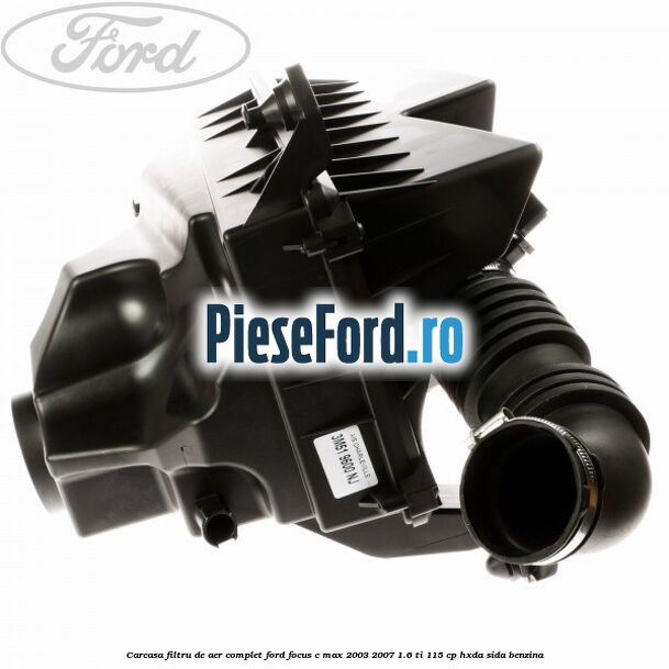Carcasa filtru de aer complet Ford Focus C-Max 2003-2007 1.6 Ti 115 cp Carcasa filtru de aer complet Ford Focus C-Max 2003-2007 1.6 Ti 115 cp HXDA, SIDA benzina