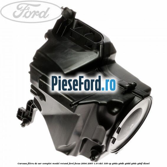 Carcasa filtru de aer complet model rotund Ford Focus 2004-2007 1.6 TDCi 109 cp