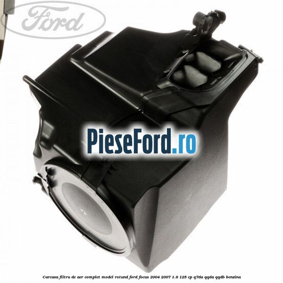 Carcasa filtru de aer complet model rotund Ford Focus 2004-2007 1.8 125 cp Q7DA, QQDA, QQDB benzina