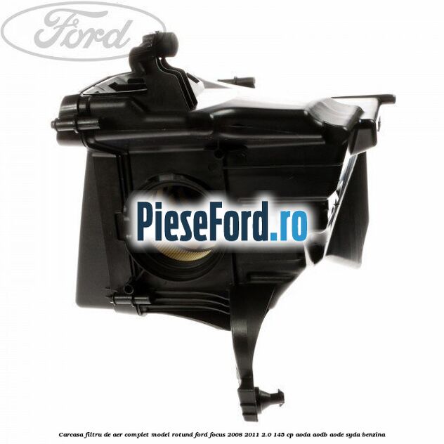 Carcasa filtru de aer complet model rotund Ford Focus 2008-2011 2.0 145 cp AODA, AODB, AODE, SYDA benzina
