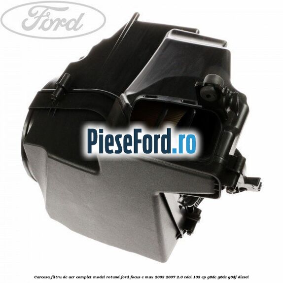 Carcasa filtru de aer complet model rotund Ford Focus C-Max 2003-2007 2.0 TDCi 133 cp G6DC, G6DE, G6DF diesel