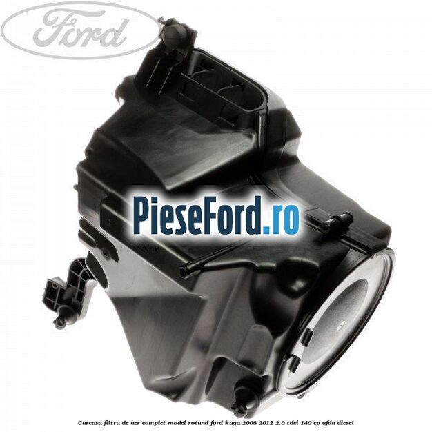 Carcasa filtru de aer complet model rotund Ford Kuga 2008-2012 2.0 TDCI 140 cp