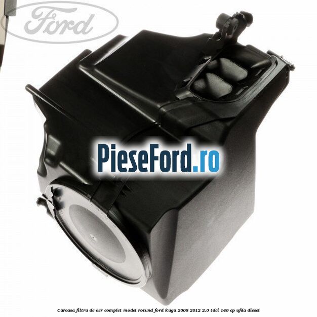 Carcasa filtru de aer complet model rotund Ford Kuga 2008-2012 2.0 TDCI 140 cp Carcasa filtru de aer complet model rotund Ford Kuga 2008-2012 2.0 TDCI 140 cp UFDA diesel