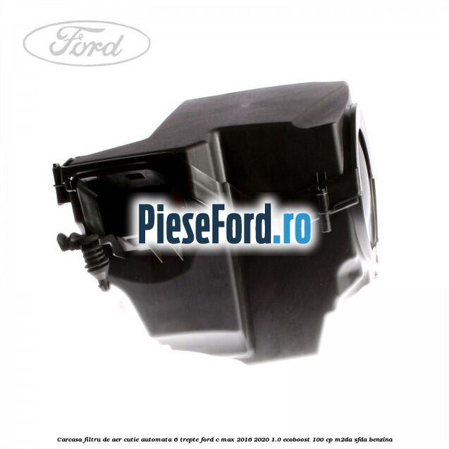 Carcasa filtru de aer cutie automata 6 trepte Ford C-Max 2016-2020 1.0 EcoBoost 100 cp Carcasa filtru de aer cutie automata 6 trepte Ford C-Max 2016-2020 1.0 EcoBoost 100 cp M2DA, SFDA benzina