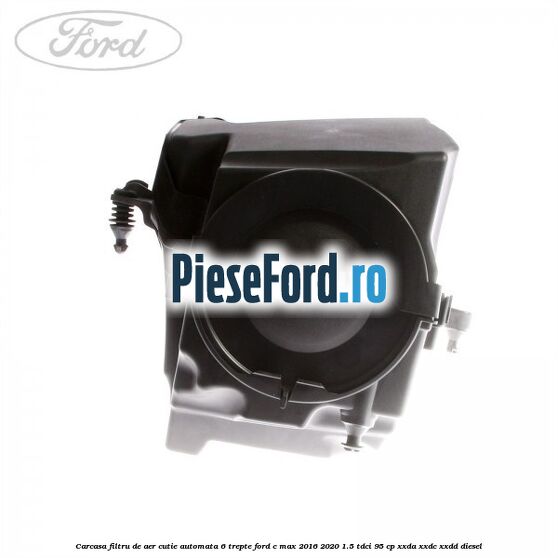 Carcasa filtru de aer cutie automata 6 trepte Ford C-Max 2016-2020 1.5 TDCi 95 cp Carcasa filtru de aer cutie automata 6 trepte Ford C-Max 2016-2020 1.5 TDCi 95 cp XXDA, XXDC, XXDD diesel