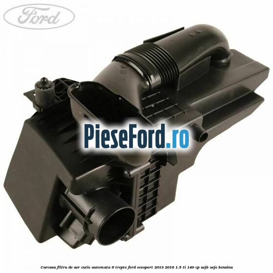 Carcasa filtru de aer cutie automata 6 trepte Ford EcoSport 2013-2018 1.5 Ti 140 cp Carcasa filtru de aer cutie automata 6 trepte Ford EcoSport 2013-2018 1.5 Ti 140 cp UEJB, UEJE benzina