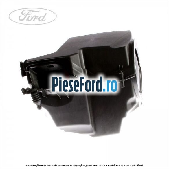 Carcasa filtru de aer cutie automata 6 trepte Ford Focus 2011-2014 1.6 TDCi 115 cp T1DA, T1DB diesel