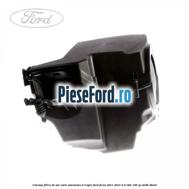 Carcasa filtru de aer cutie automata 6 trepte Ford Focus 2011-2014 2.0 TDCi 136 cp UKDB diesel