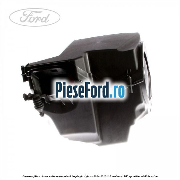 Carcasa filtru de aer cutie automata 6 trepte Ford Focus 2014-2018 1.5 EcoBoost 150 cp Carcasa filtru de aer cutie automata 6 trepte Ford Focus 2014-2018 1.5 EcoBoost 150 cp M8DA, M8DB benzina