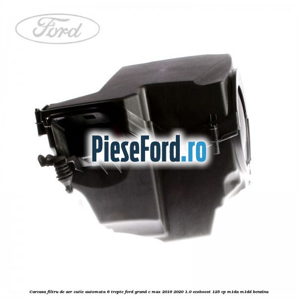 Carcasa filtru de aer cutie automata 6 trepte Ford Grand C-Max 2016-2020 1.0 EcoBoost 125 cp M1DA, M1DD benzina