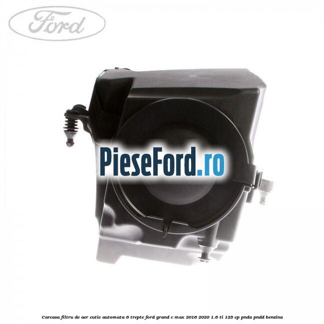 Carcasa filtru de aer cutie automata 6 trepte Ford Grand C-Max 2016-2020 1.6 Ti 125 cp PNDA, PNDD benzina
