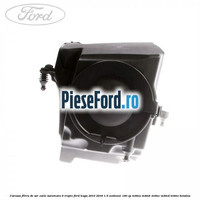 Carcasa filtru de aer cutie automata 6 trepte Ford Kuga 2013-2016 1.5 EcoBoost 150 cp M8MA, M8MB, M8MC, M8MD, M8ME benzina