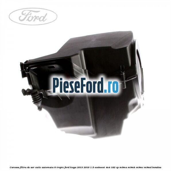 Carcasa filtru de aer cutie automata 6 trepte Ford Kuga 2013-2016 1.5 EcoBoost 4x4 182 cp M9MA, M9MB, M9MC, M9MD benzina
