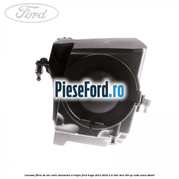 Carcasa filtru de aer cutie automata 6 trepte Ford Kuga 2013-2016 2.0 TDCi 4x4 163 cp TXDA, TXMA diesel