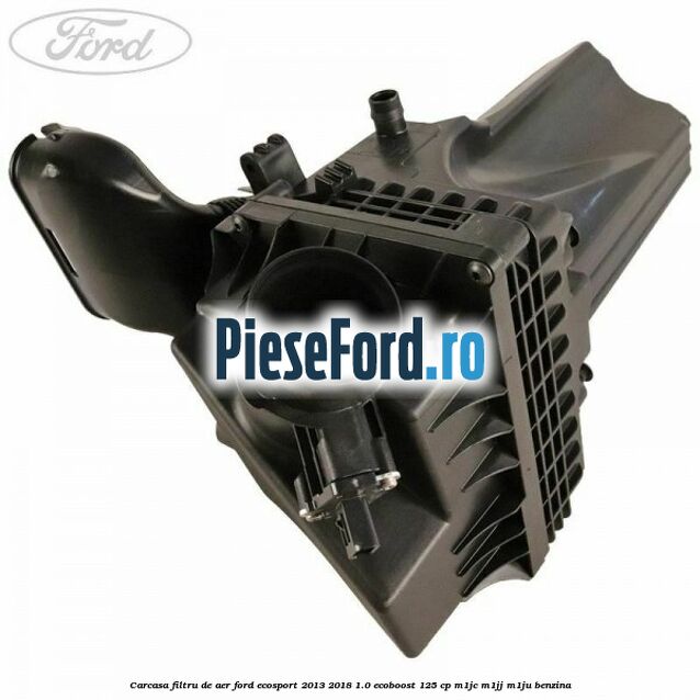 Carcasa filtru de aer Ford EcoSport 2013-2018 1.0 EcoBoost 125 cp M1JC, M1JJ, M1JU benzina