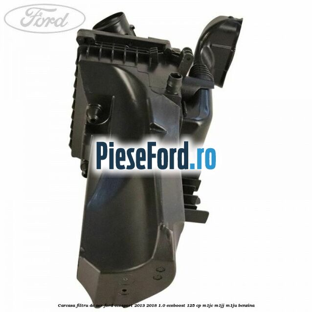 Carcasa filtru de aer Ford EcoSport 2013-2018 1.0 EcoBoost 125 cp M1JC, M1JJ, M1JU benzina