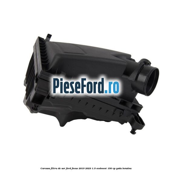 Carcasa filtru de aer Ford Focus 2019-2023 1.5 EcoBoost 150 cp YZDA benzina