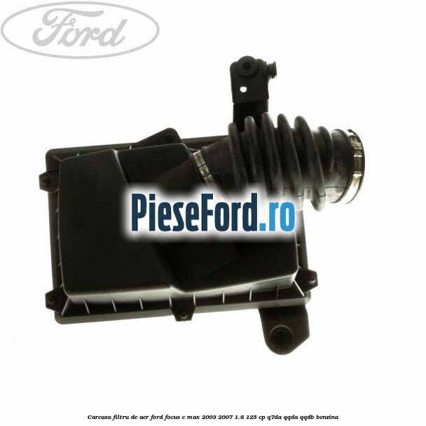 Carcasa filtru de aer Ford Focus C-Max 2003-2007 1.8 125 cp Q7DA, QQDA, QQDB benzina