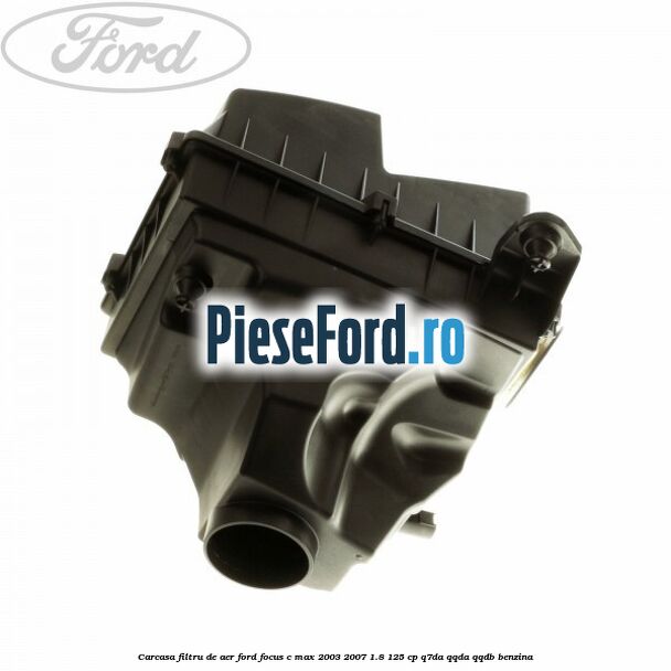 Carcasa filtru de aer Ford Focus C-Max 2003-2007 1.8 125 cp Q7DA, QQDA, QQDB benzina