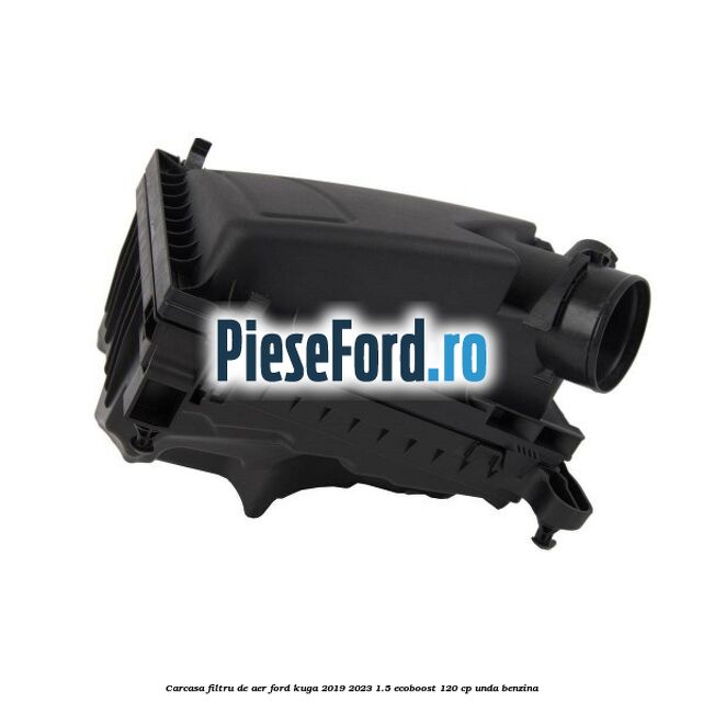Carcasa filtru de aer Ford Kuga 2019-2023 1.5 EcoBoost 120 cp UNDA benzina