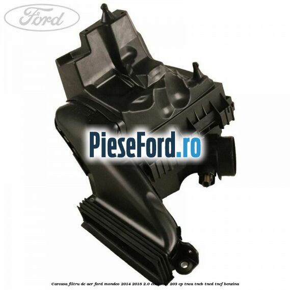 Carcasa filtru de aer Ford Mondeo 2014-2018 2.0 EcoBoost 203 cp TNCA, TNCB, TNCD, TNCF benzina
