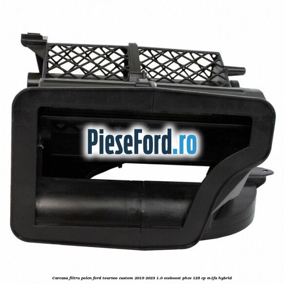 Carcasa filtru polen Ford Tourneo Custom 2019-2023 1.0 EcoBoost PHEV 125 cp M1FA Hybrid