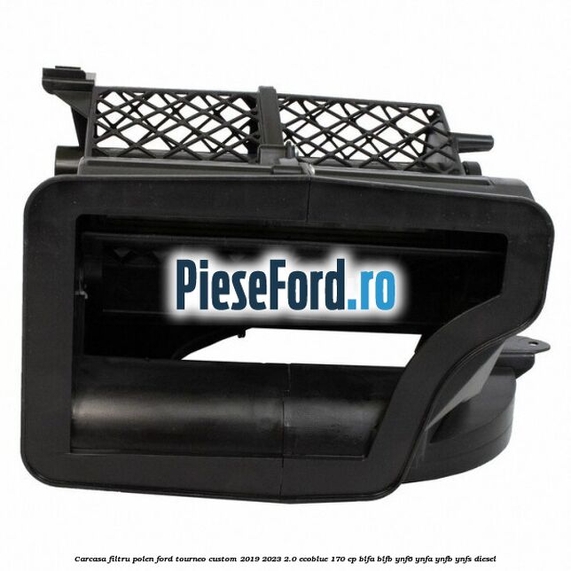 Carcasa filtru polen Ford Tourneo Custom 2019-2023 2.0 EcoBlue 170 cp BLFA, BLFB, YNF6, YNFA, YNFB, YNFS diesel