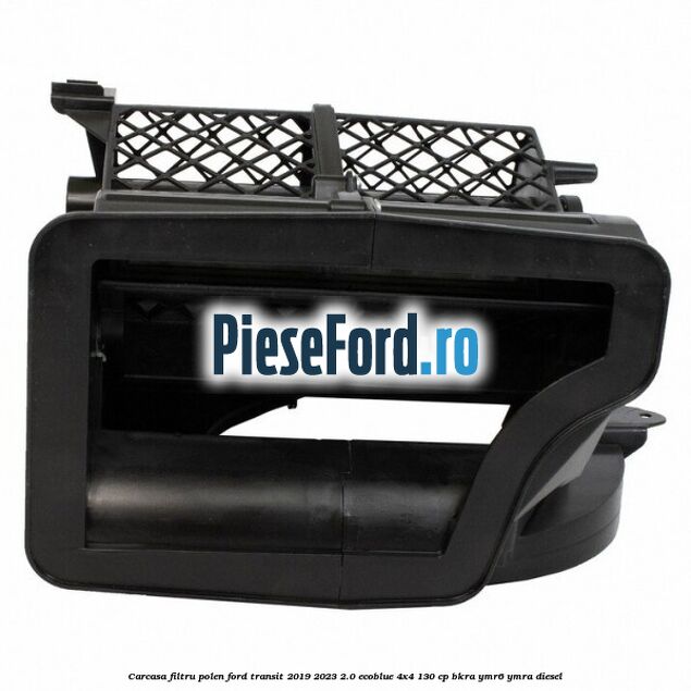 Carcasa filtru polen Ford Transit 2019-2023 2.0 EcoBlue 4x4 130 cp BKRA, YMR6, YMRA diesel