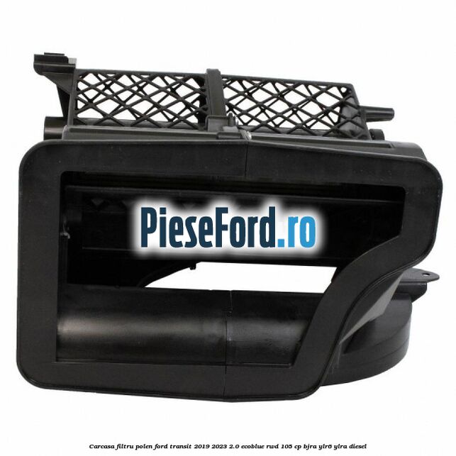 Carcasa filtru polen Ford Transit 2019-2023 2.0 EcoBlue RWD 105 cp BJRA, YLR6, YLRA diesel