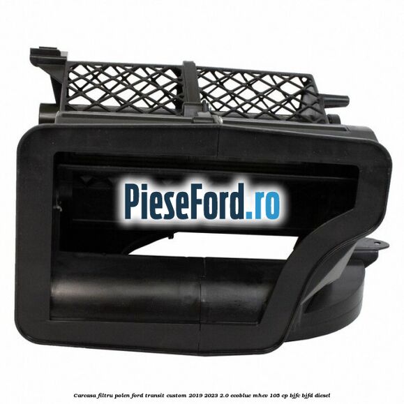 Carcasa filtru polen Ford Transit Custom 2019-2023 2.0 EcoBlue mHEV 105 cp BJFC, BJFD diesel