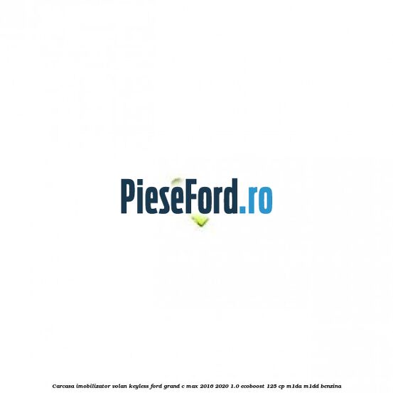Carcasa imobilizator volan keyless Ford Grand C-Max 2016-2020 1.0 EcoBoost 125 cp M1DA, M1DD benzina
