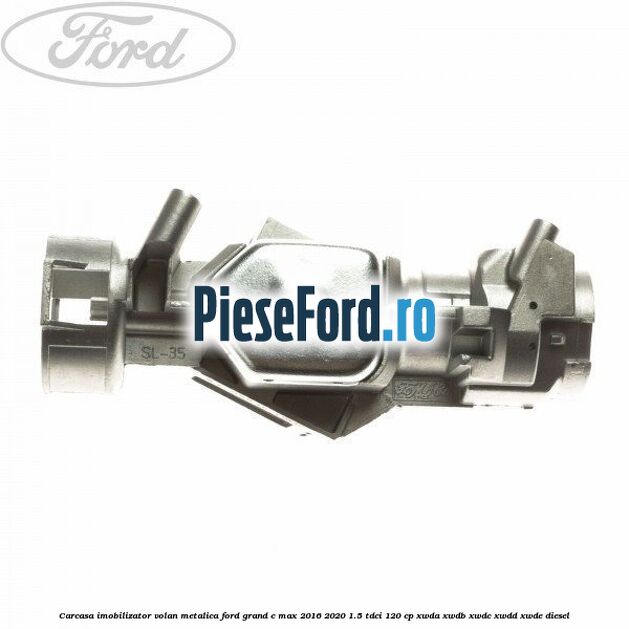Carcasa imobilizator volan metalica Ford Grand C-Max 2016-2020 1.5 TDCi 120 cp XWDA, XWDB, XWDC, XWDD, XWDE diesel