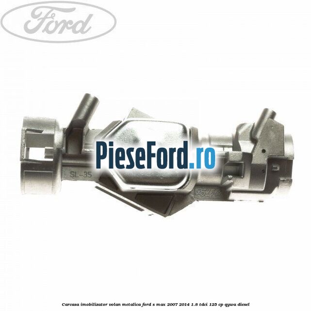 Carcasa imobilizator volan metalica Ford S-Max 2007-2014 1.8 TDCi 125 cp QYWA diesel