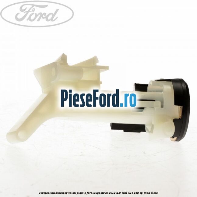 Carcasa imobilizator volan plastic Ford Kuga 2008-2012 2.0 TDCI 4x4 163 cp TXDA diesel