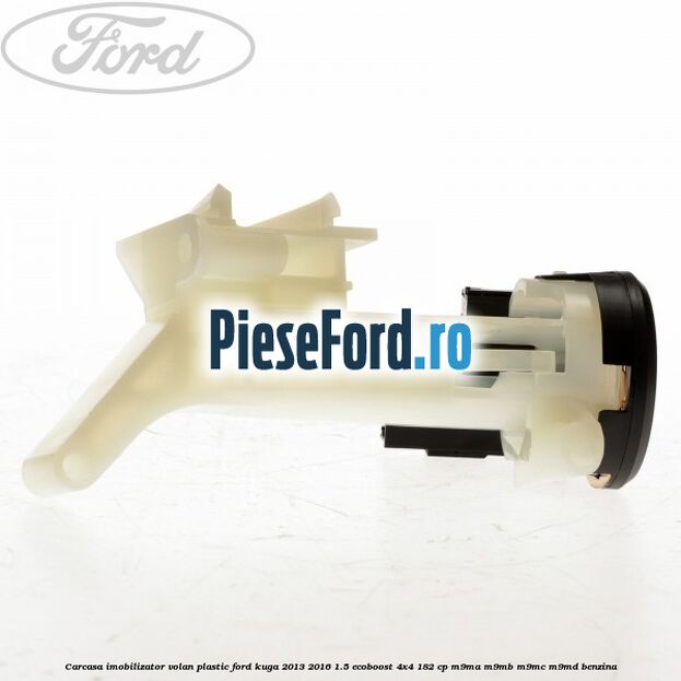 Carcasa imobilizator volan plastic Ford Kuga 2013-2016 1.5 EcoBoost 4x4 182 cp M9MA, M9MB, M9MC, M9MD benzina