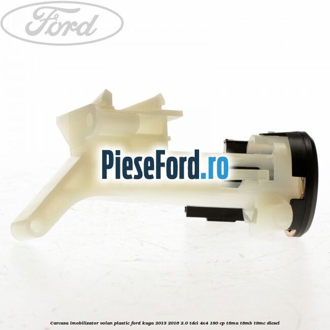 Carcasa imobilizator volan plastic Ford Kuga 2013-2016 2.0 TDCi 4x4 180 cp T8MA, T8MB, T8MC diesel