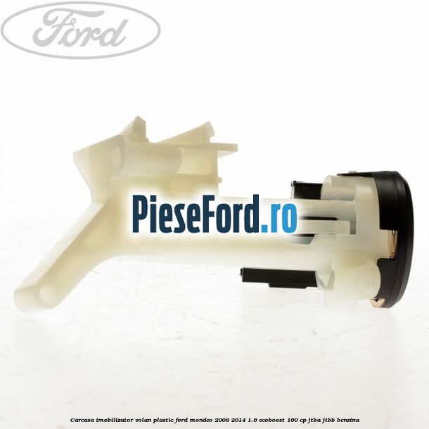 Carcasa imobilizator volan plastic Ford Mondeo 2008-2014 1.6 EcoBoost 160 cp JTBA, JTBB benzina