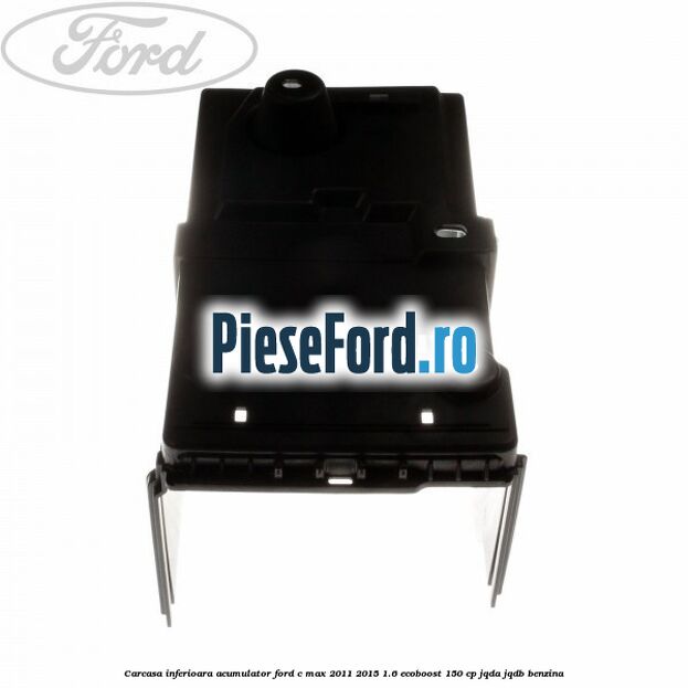 Carcasa inferioara acumulator Ford C-Max 2011-2015 1.6 EcoBoost 150 cp JQDA, JQDB benzina