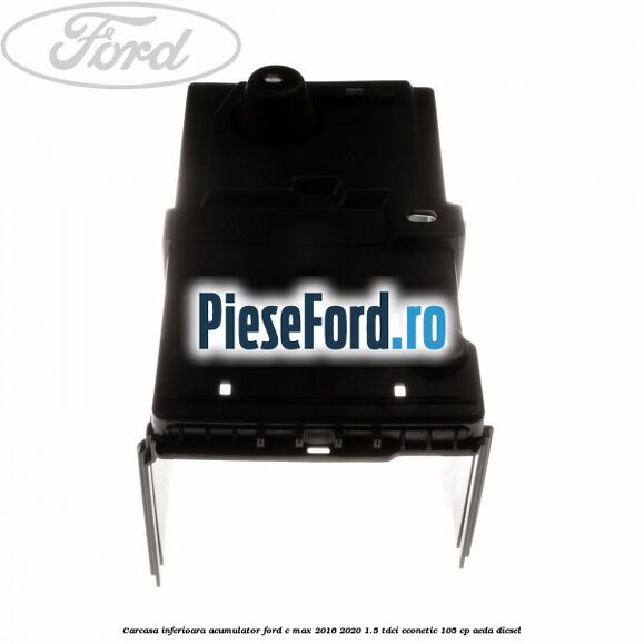 Carcasa inferioara acumulator Ford C-Max 2016-2020 1.5 TDCi ECOnetic 105 cp AEDA diesel