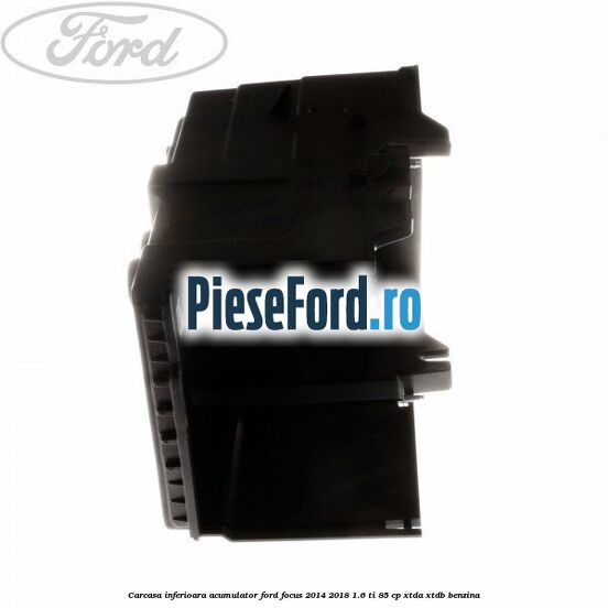 Carcasa inferioara acumulator Ford Focus 2014-2018 1.6 Ti 85 cp XTDA, XTDB benzina